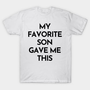 My Favorite Son Gave Me This. Funny Mom Or Dad Gift From Kids. T-Shirt